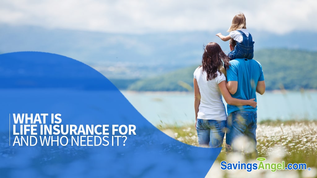 What is life insurance for and Who needs it?