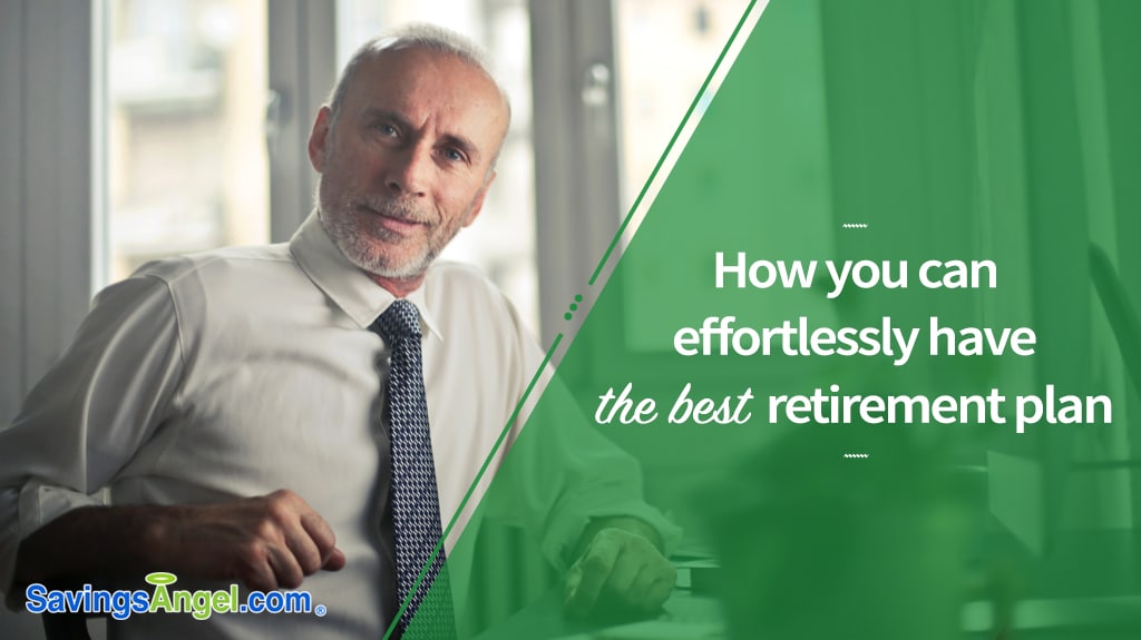 How You Can Effortlessly Have The Best Retirement Plan