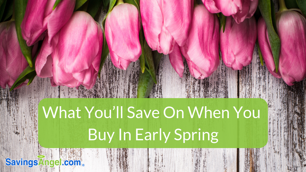 Spring Saves What You’ll Save On When You Buy In Early Spring