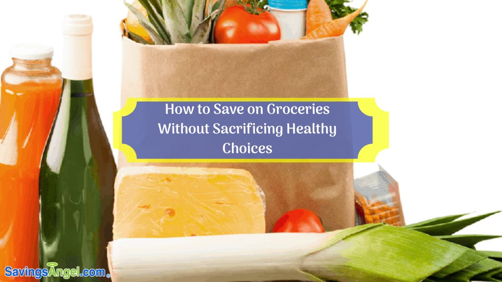 How to Save on Groceries Without Sacrificing Healthy Choices